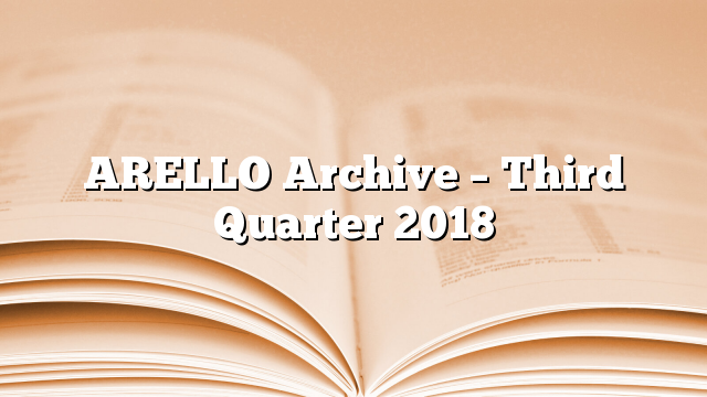 ARELLO Archive – Third Quarter 2018