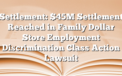 Settlement: $45M Settlement Reached in Family Dollar Store Employment Discrimination Class Action Lawsuit
