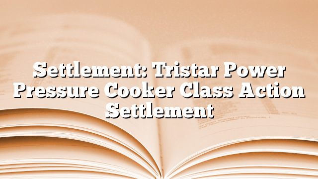 Settlement: Tristar Power Pressure Cooker Class Action Settlement