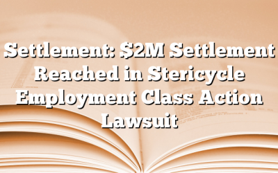 Settlement: $2M Settlement Reached in Stericycle Employment Class Action Lawsuit