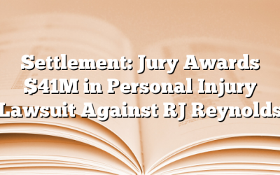 Settlement: Jury Awards $41M in Personal Injury Lawsuit Against RJ Reynolds