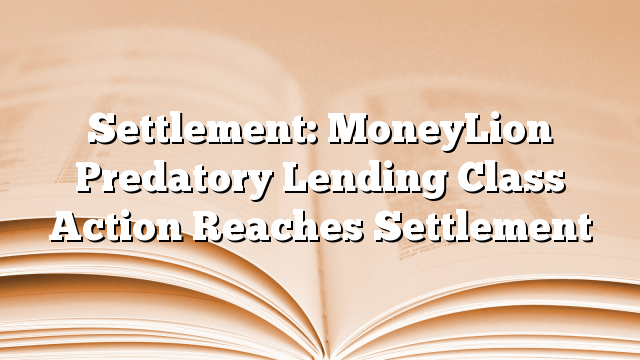 Settlement: MoneyLion Predatory Lending Class Action Reaches Settlement
