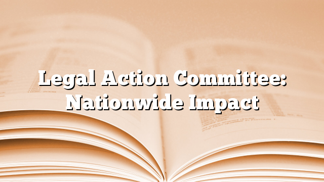 Legal Action Committee: Nationwide Impact