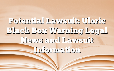 Potential Lawsuit: Uloric Black Box Warning Legal News and Lawsuit Information