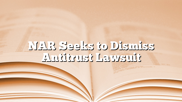 NAR Seeks to Dismiss Antitrust Lawsuit