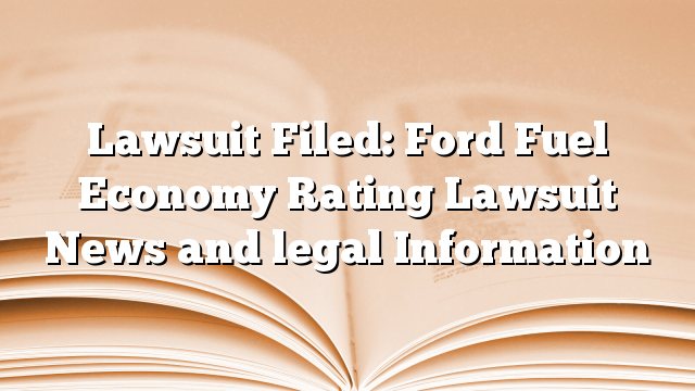 Lawsuit Filed: Ford Fuel Economy Rating Lawsuit News and legal Information
