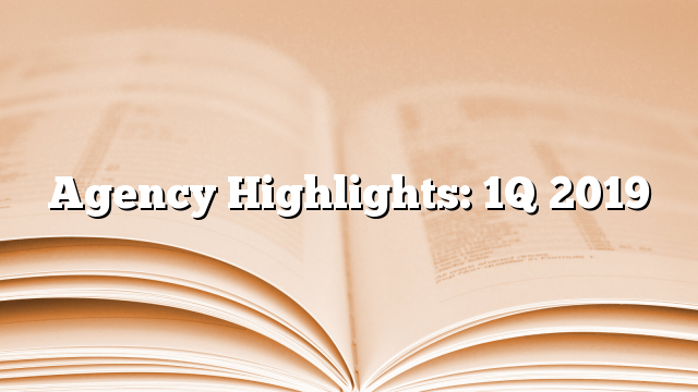 Agency Highlights: 1Q 2019