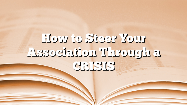 How to Steer Your Association Through a CRISIS