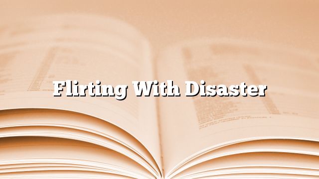 Flirting With Disaster