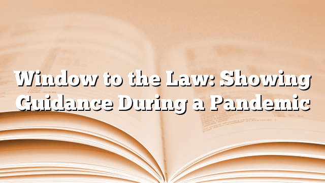 Window to the Law: Showing Guidance During a Pandemic