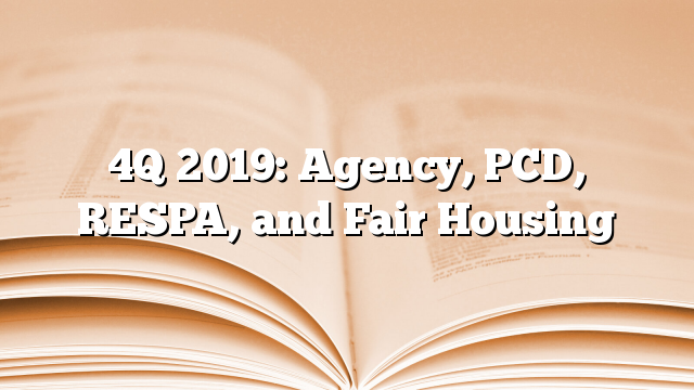 4Q 2019: Agency, PCD, RESPA, and Fair Housing