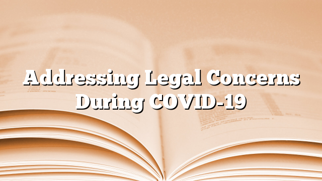 Addressing Legal Concerns During COVID-19
