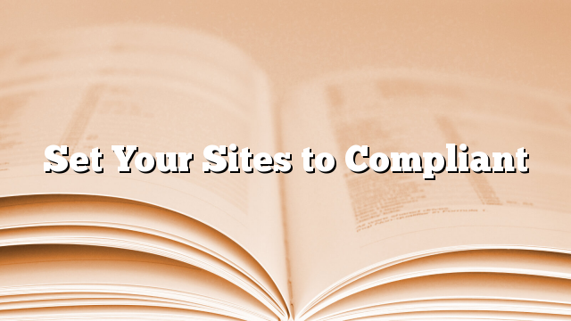 Set Your Sites to Compliant